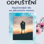 Léčivé odpuštění (Nejúčinnější lék na jakoukoliv nemoc) - kniha z kategorie Alternativní medicína