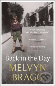 Back in the Day (The deeply affecting, first ever memoir by beloved national treasure Melvyn Bragg),Back in the Day (The deeply affecting, first ever 