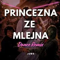 Juwe – Princezna Ze Mlejna (Dance Remix)