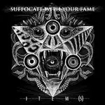Suffocate With Your Fame – Item(s)