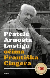 Přátelé Arnošta Lustiga očima Františka Cingera - František Cinger