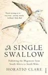 A Single Swallow - Horatio Clare