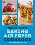 Complete Baking Air Fryer Cookbook - DK