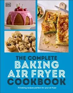 The Complete Baking Air Fryer Cookbook - DK