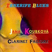 Jana Koubková, Clarinet Factory – Tenerife Blues