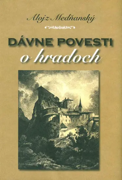 Dávne povesti o hradoch - Alojz Medňanský