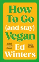 How to Go (and Stay) Vegan - Ed Winters