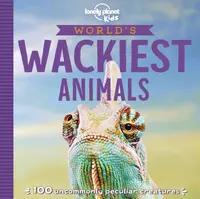 Lonely Planet Kids World's Wackiest Animals - Lonely Planet Kids, Anna Poon