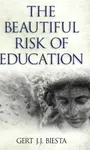 Beautiful Risk of Education - Gert J. J. Biesta