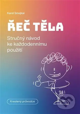 Řeč těla (Stručný návod ke každodennímu použití) - Karel Smejkal - kniha z kategorie Psychologie