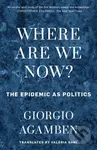 Where Are We Now? (The Epidemic as Politics) - Giorgio Agamben - kniha z kategorie Filozofie