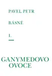 Básně I. - Ganymedovo ovoce - Petr Pavel