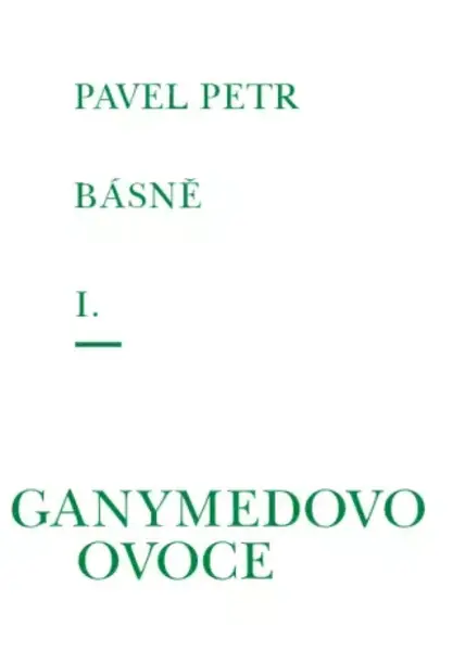 Básně I. - Ganymedovo ovoce - Petr Pavel