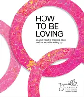 How to Be Loving - Danielle LaPorte