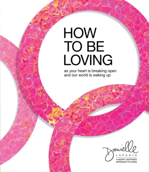 How to Be Loving - Danielle LaPorte