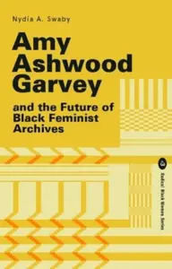 Amy Ashwood Garvey and the Future of Black Feminist Archives - Nydia Swaby