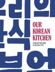 Our Korean Kitchen - Jordan Bourke, Rejina Pyo