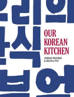 Our Korean Kitchen - Jordan Bourke, Rejina Pyo