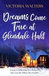 Dreams Come True at Glendale Hall (A romantic, uplifting and feelgood read) - kniha z kategorie Romantika