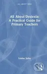 All About Dyslexia: A Practical Guide for Primary Teachers - kniha z kategorie Humanitní a společenské vědy