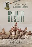 Painting Wargaming Figures: WWII in the Desert - Andy Singleton