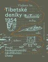 Tibetské deníky 1954 - První českoslovenští návštěvníci Lhasy - Vladimír Sís