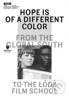 Hope Is of a Different Color (From the Global South to the Lodz Film School) - kniha z kategorie Film