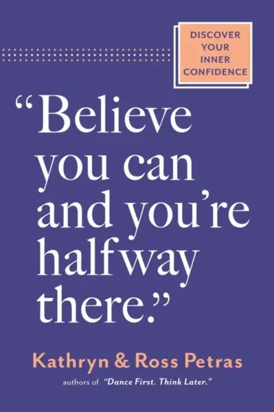 "Believe You Can, and You're Halfway There" - Kathryn Petras, Ross Petras