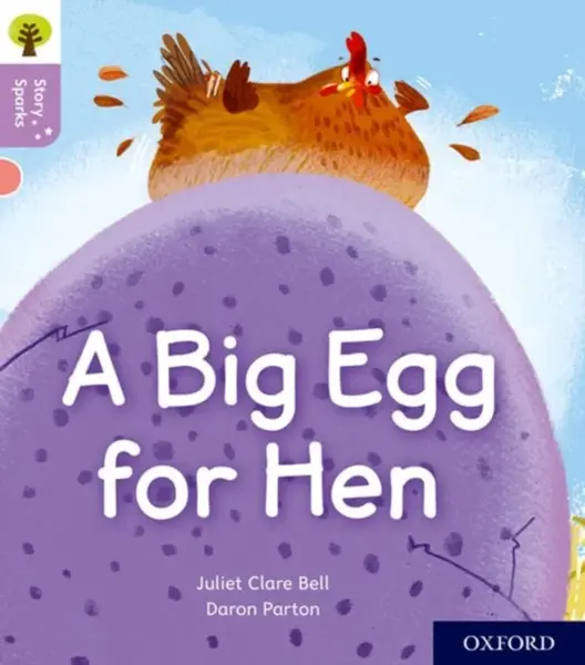 Oxford Reading Tree Story Sparks: Oxford Level 1+: A Big Egg for Hen - Juliet Clare Bell
