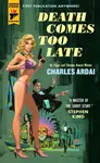 Death Comes Too Late - Charles Ardai