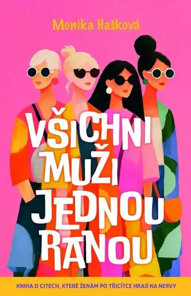 Všichni muži jednou ranou - Kniha o citech, které ženám po třicítce hrají na nervy - Monika Hašková