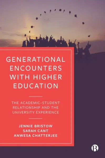 Generational Encounters with Higher Education - Anwesa  Chatterjee, Sarah  Cant, Jennie  Bristow