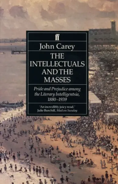The Intellectuals and the Masses - Professor John Carey