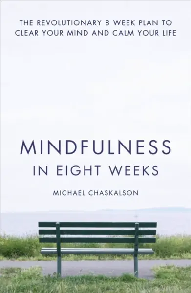 Mindfulness in Eight Weeks - Michael Chaskalson