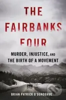 The Fairbanks Four (Murder, Injustice, and the Birth of a Movement) - kniha z kategorie Humanitní a společenské vědy