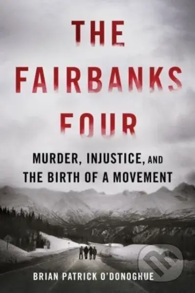 The Fairbanks Four (Murder, Injustice, and the Birth of a Movement) - kniha z kategorie Humanitní a společenské vědy