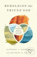 Beholding the Triune God (The Inseparable Work of Father, Son, and Spirit) - kniha z kategorie Filozofie