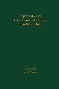 Reports of Cases in the Court of Chancery from 1625 to 1660 - W. H. Bryson