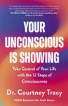 Your Unconscious Is Showing - Dr Courtney Tracy