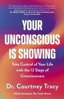 Your Unconscious Is Showing - Dr Courtney Tracy