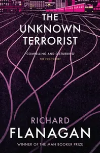 The Unknown Terrorist - Richard Flanagan