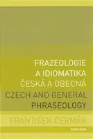 Frazeologie a idiomatika - česká a obecná - František Čermák