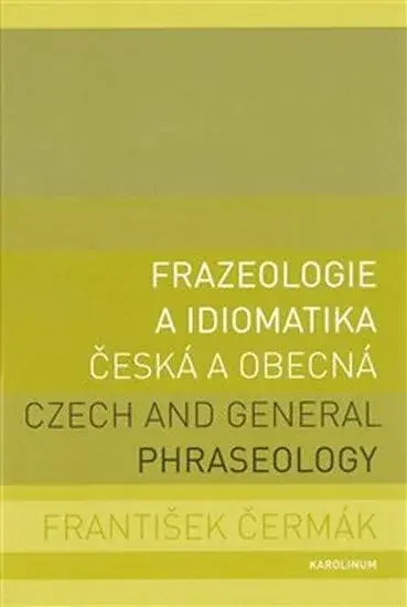Frazeologie a idiomatika - česká a obecná - František Čermák