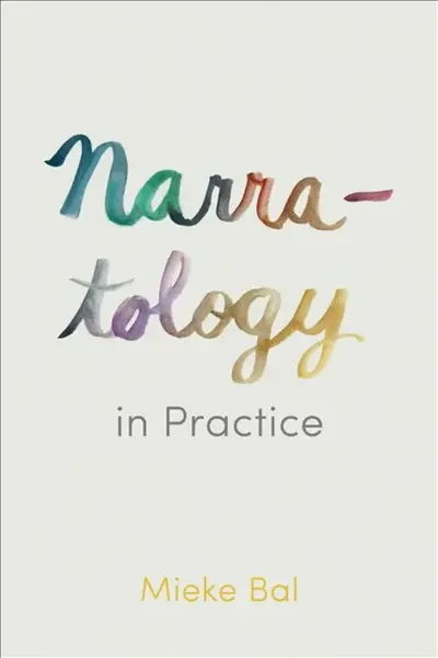 Narratology in Practice - Mieke Bal