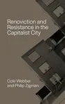 Renoviction and Resistance in the Capitalist City - Cole Webber, Philip ? Zigman