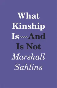 What Kinship Is–And Is Not - Marshall Sahlins