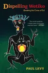 Dispelling Wetiko - Paul Levy