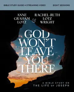 God Won't Leave You There Bible Study Guide plus Streaming Video - Anne Graham Lotz, Rachel-Ruth Lotz Wright