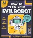 How to Train Your Evil Robot - Joy McCullough