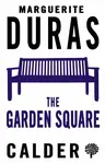 The Garden Square - Marguerite Duras